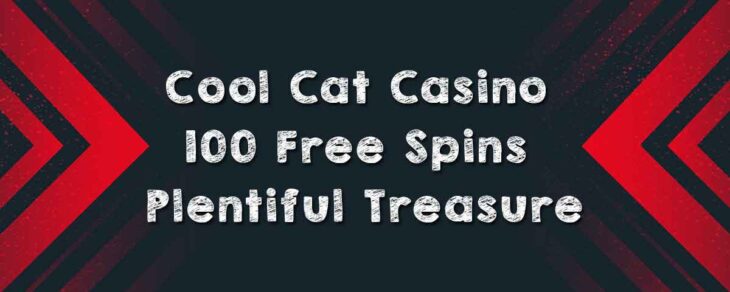 Cool Cat Casino 100 Free Spins Plentiful Treasure