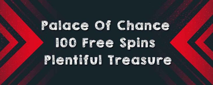 How to Win Palace Of Chance 100 Free Spins Plentiful Treasure