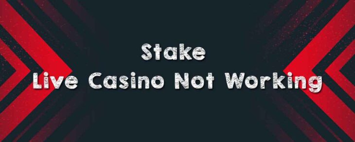 Stake Live Casino Not Working