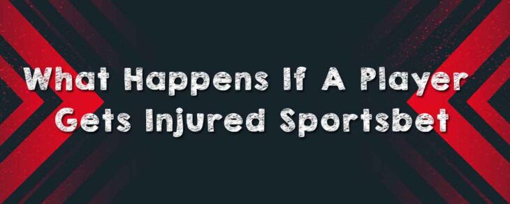 What Happens If A Player Gets Injured Sportsbet?