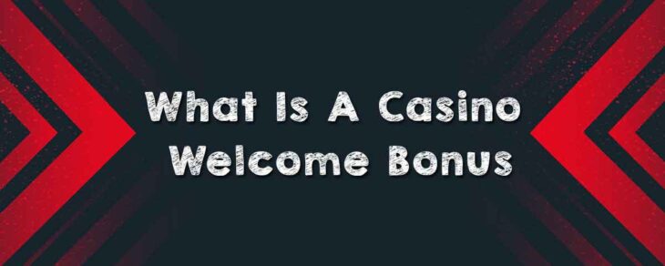 What Is A Casino Welcome Bonus?