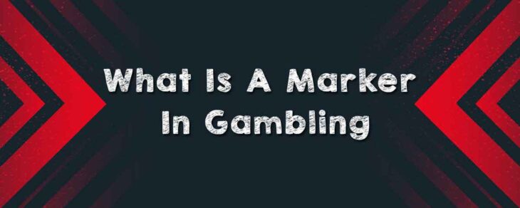 What is A Marker in Gambling