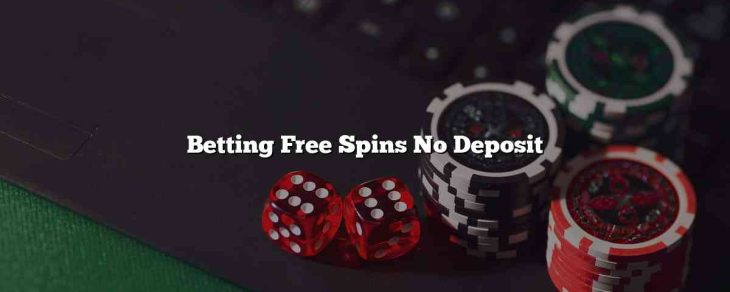 Betting Free Spins No Deposit